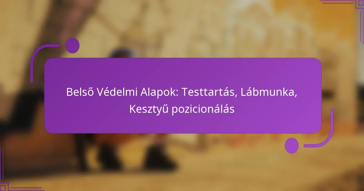 Belső Védelmi Alapok: Testtartás, Lábmunka, Kesztyű pozicionálás