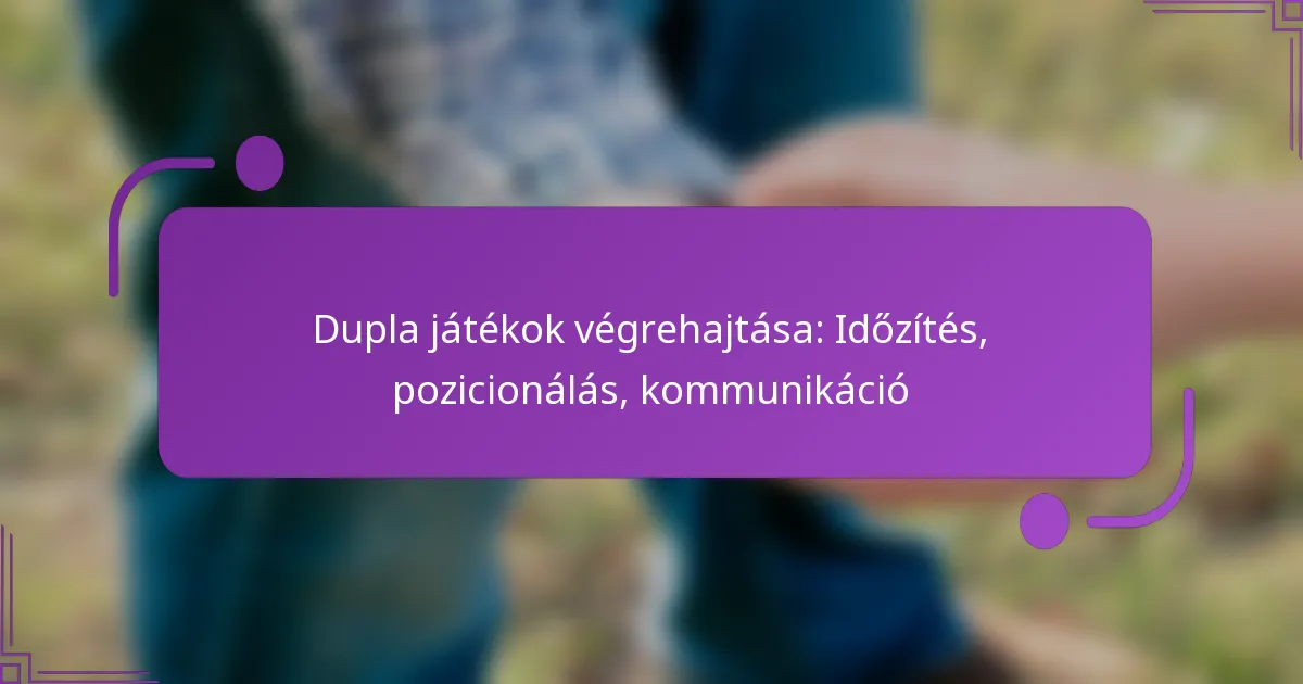 Dupla játékok végrehajtása: Időzítés, pozicionálás, kommunikáció