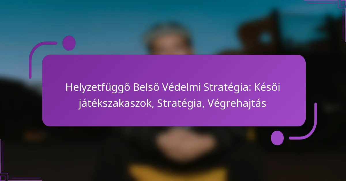 Helyzetfüggő Belső Védelmi Stratégia: Késői játékszakaszok, Stratégia, Végrehajtás