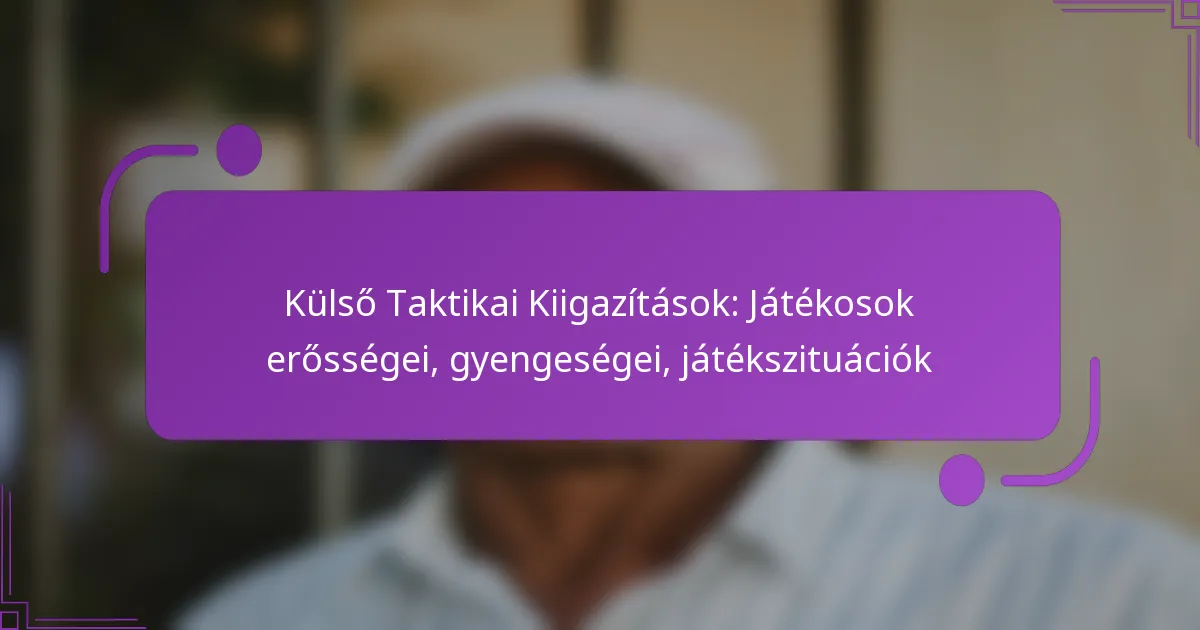 Külső Taktikai Kiigazítások: Játékosok erősségei, gyengeségei, játékszituációk