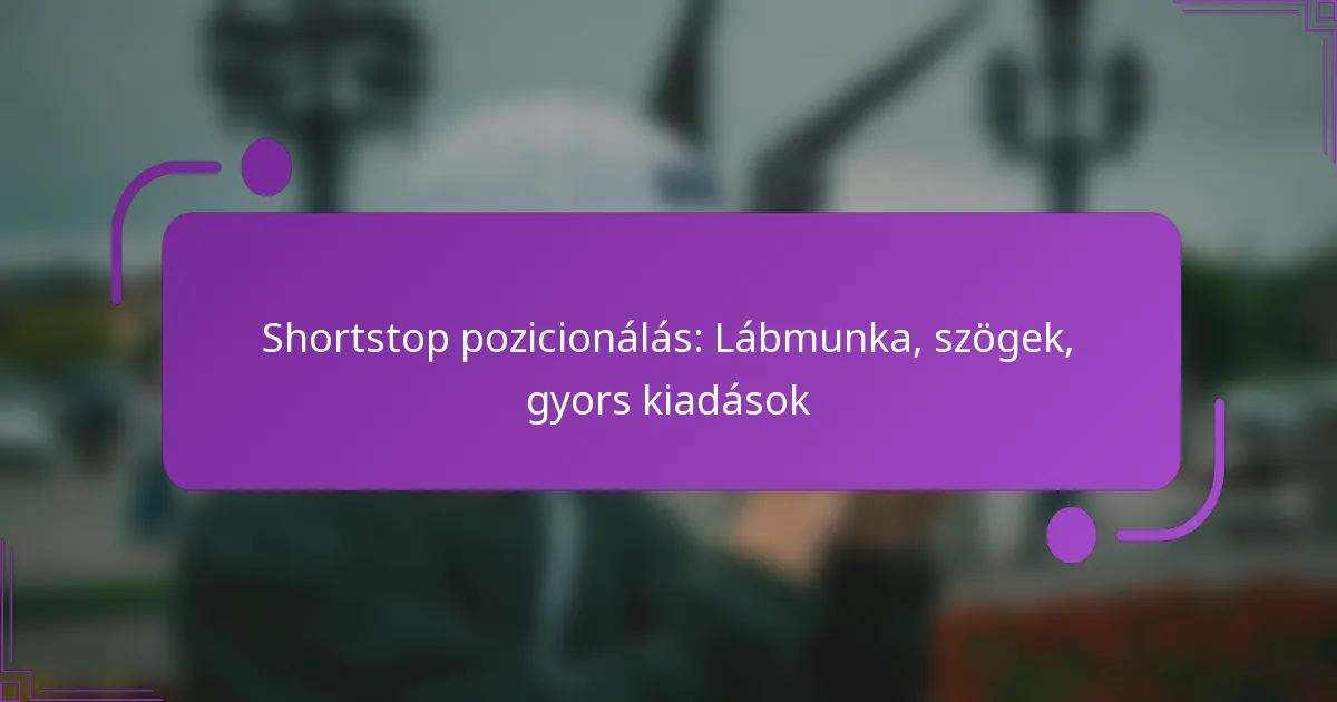 Shortstop pozicionálás: Lábmunka, szögek, gyors kiadások