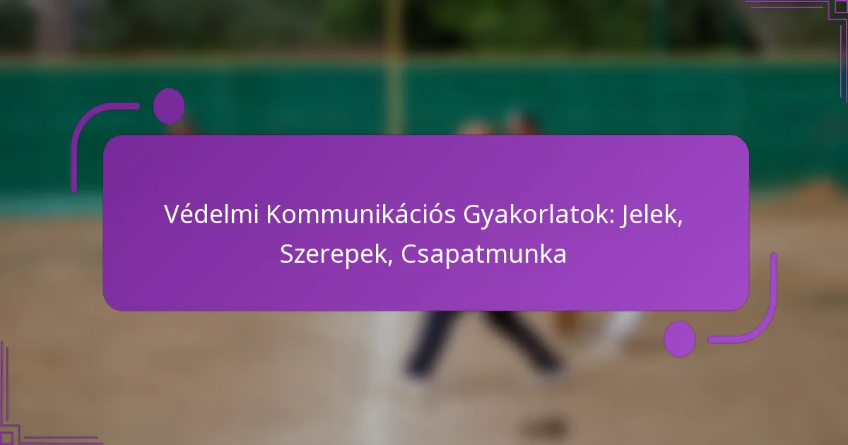 Védelmi Kommunikációs Gyakorlatok: Jelek, Szerepek, Csapatmunka