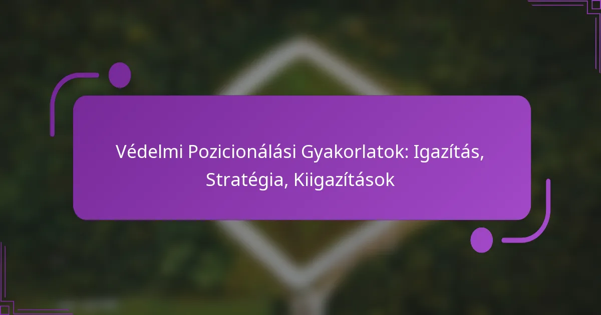 Védelmi Pozicionálási Gyakorlatok: Igazítás, Stratégia, Kiigazítások