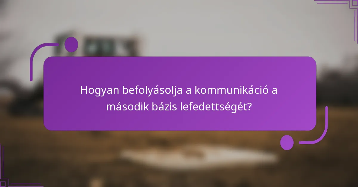 Hogyan befolyásolja a kommunikáció a második bázis lefedettségét?