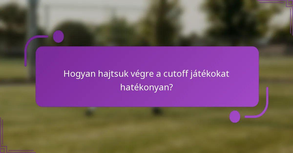 Hogyan hajtsuk végre a cutoff játékokat hatékonyan?