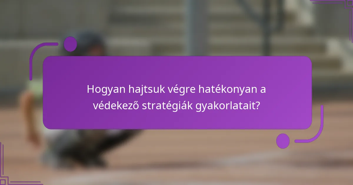 Hogyan hajtsuk végre hatékonyan a védekező stratégiák gyakorlatait?