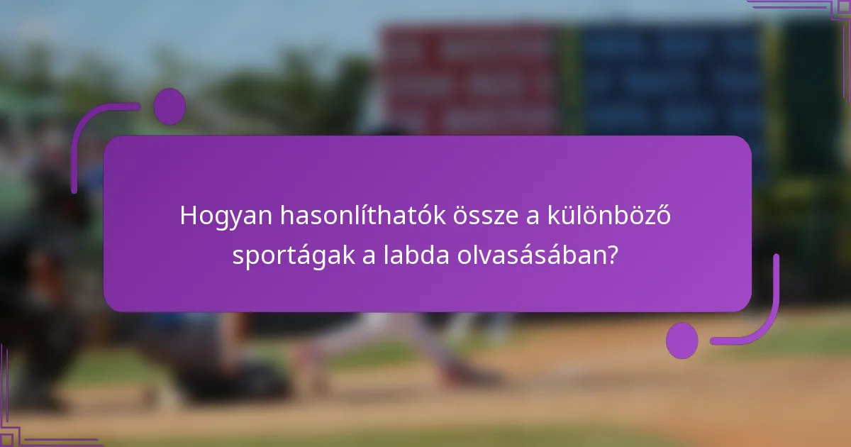Hogyan hasonlíthatók össze a különböző sportágak a labda olvasásában?