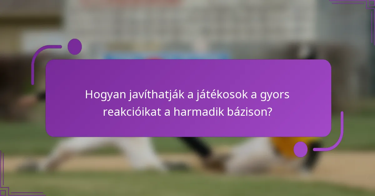 Hogyan javíthatják a játékosok a gyors reakcióikat a harmadik bázison?