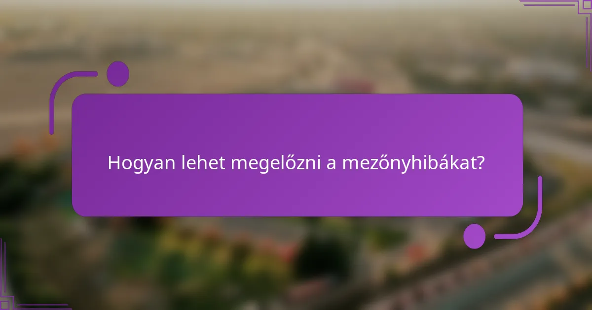 Hogyan lehet megelőzni a mezőnyhibákat?