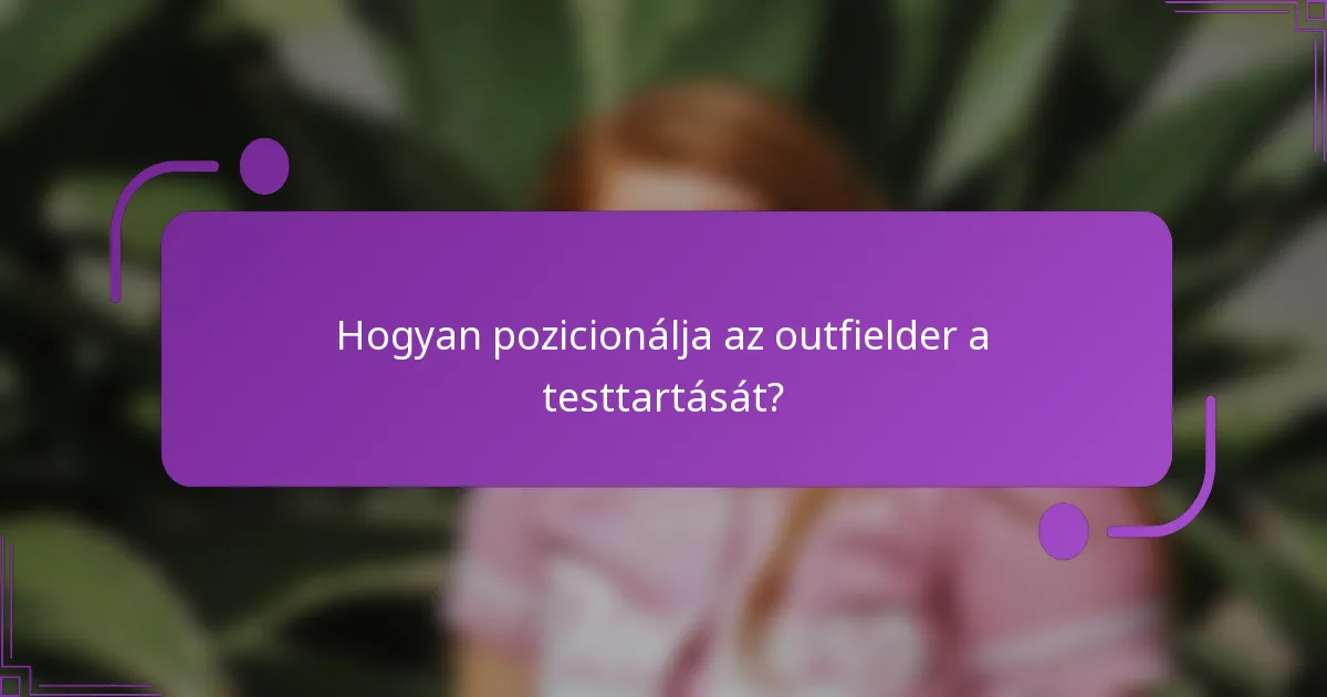 Hogyan pozicionálja az outfielder a testtartását?