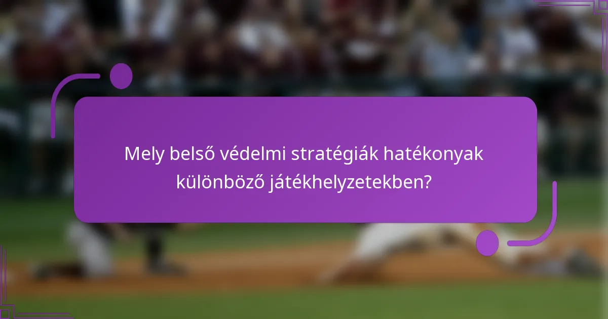 Mely belső védelmi stratégiák hatékonyak különböző játékhelyzetekben?