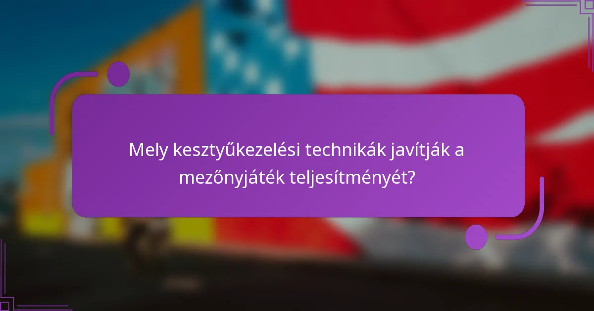 Mely kesztyűkezelési technikák javítják a mezőnyjáték teljesítményét?