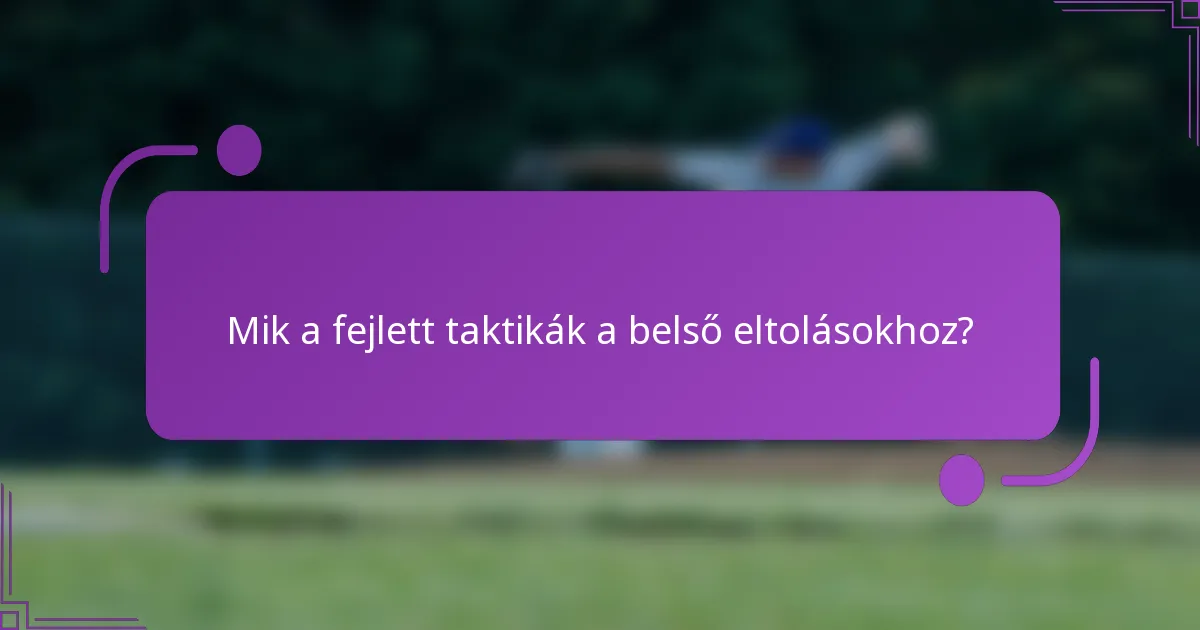 Mik a fejlett taktikák a belső eltolásokhoz?