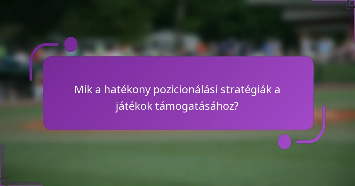 Mik a hatékony pozicionálási stratégiák a játékok támogatásához?