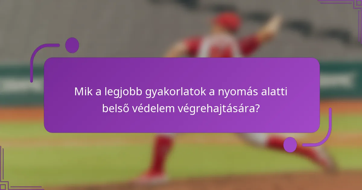 Mik a legjobb gyakorlatok a nyomás alatti belső védelem végrehajtására?