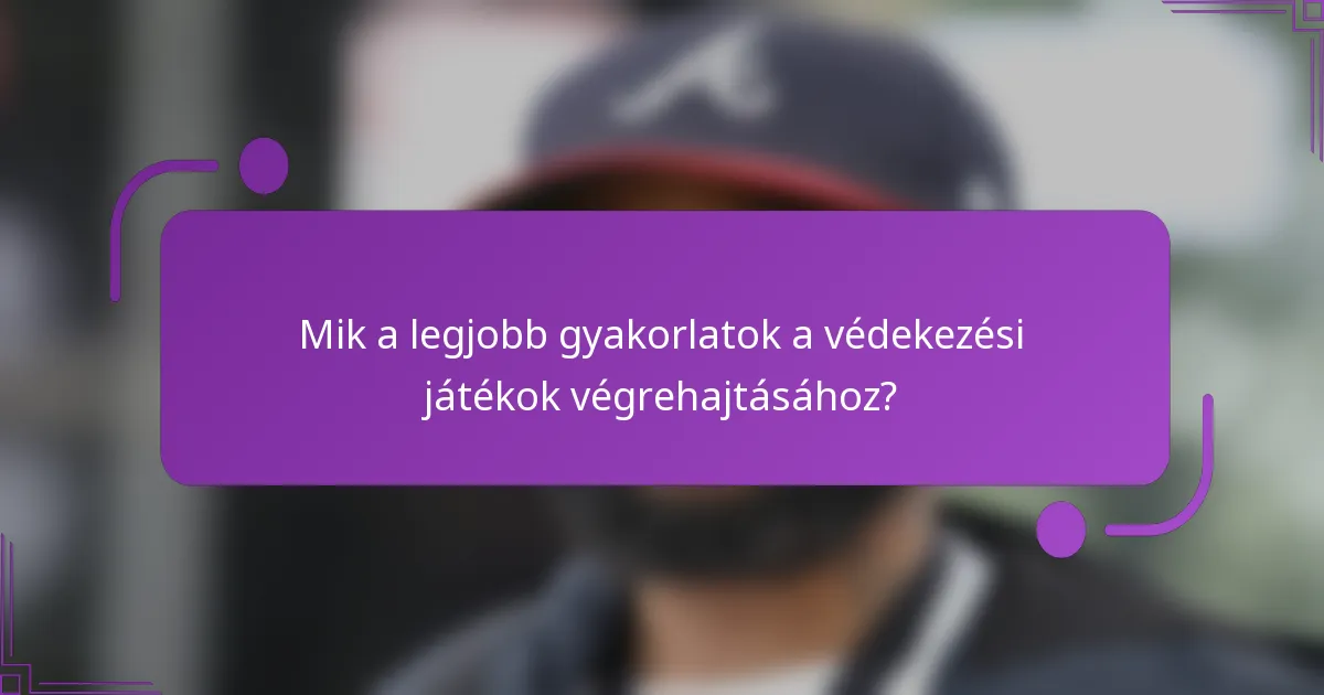 Mik a legjobb gyakorlatok a védekezési játékok végrehajtásához?
