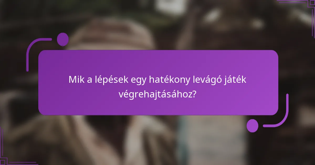Mik a lépések egy hatékony levágó játék végrehajtásához?