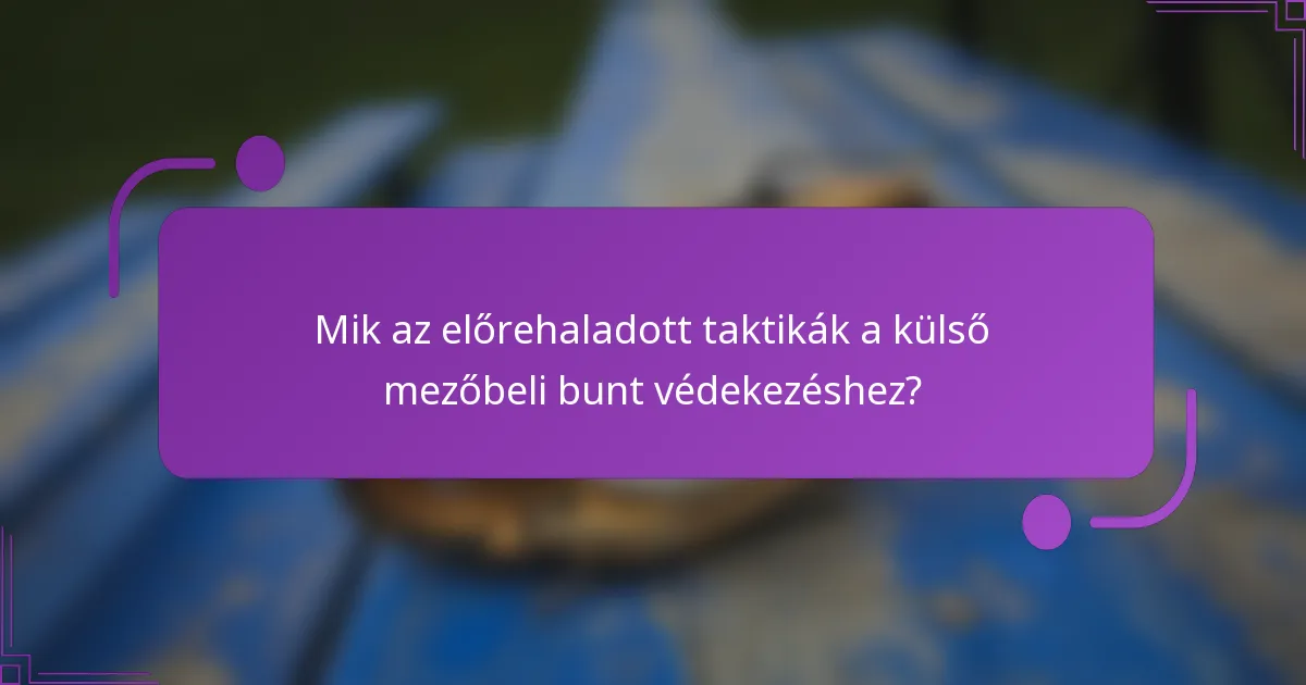 Mik az előrehaladott taktikák a külső mezőbeli bunt védekezéshez?