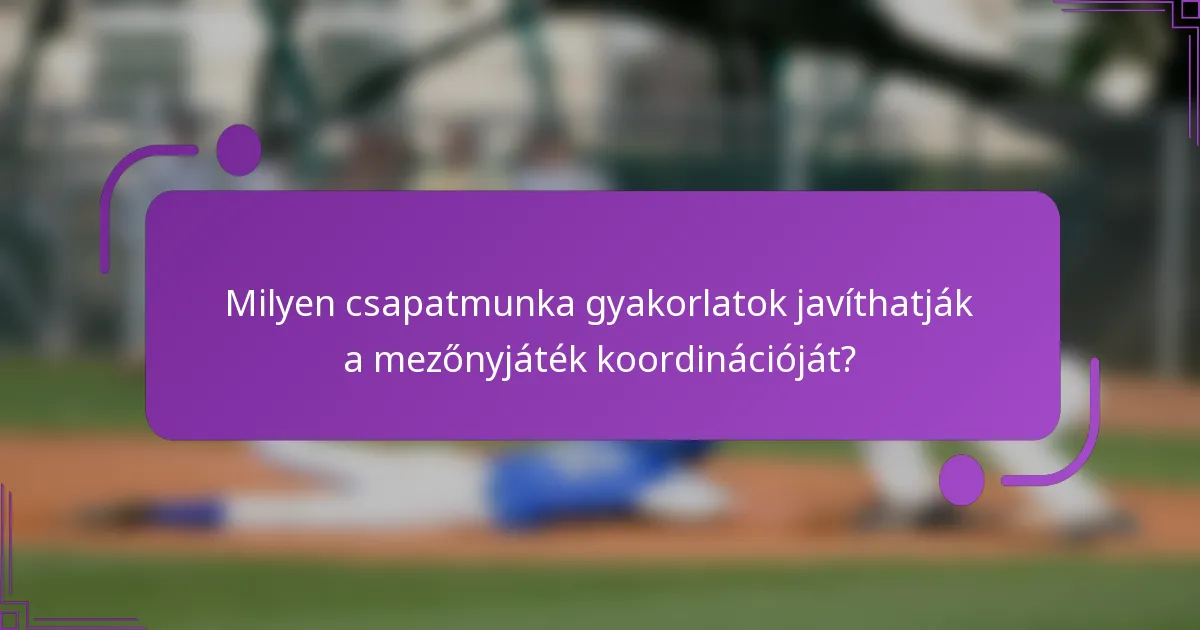 Milyen csapatmunka gyakorlatok javíthatják a mezőnyjáték koordinációját?